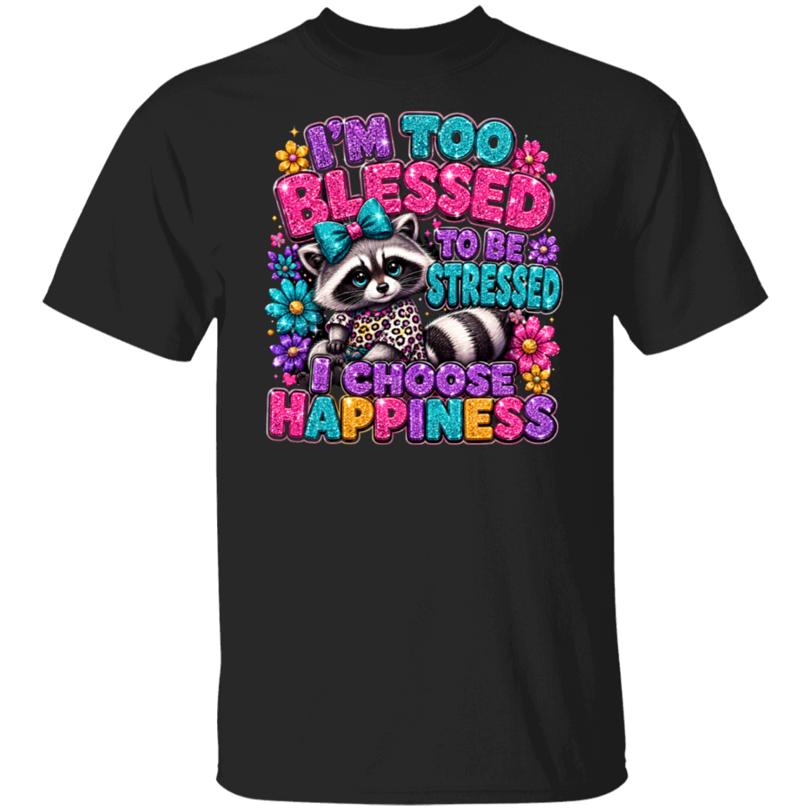 A black short-sleeve crewneck t-shirt featuring a colorful graphic print of a raccoon surrounded by flowers and the text 'I'M TOO BLESSED TO BE STRESSED I CHOOSE HAPPINESS'.