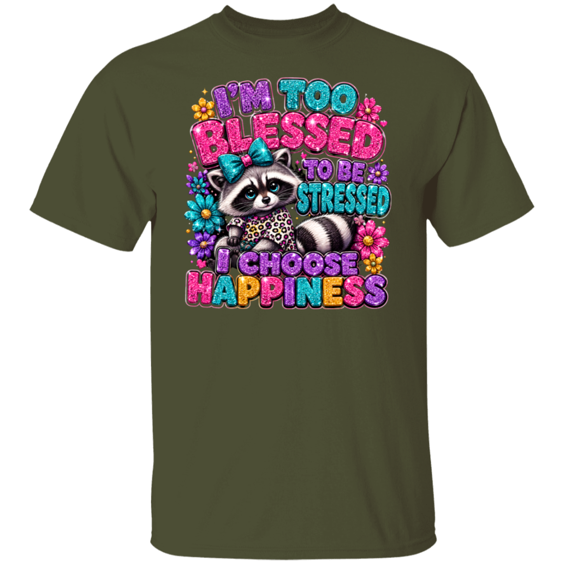 A military green short-sleeve t-shirt with a colorful graphic print of a raccoon and the text 'I'M TOO BLESSED TO BE STRESSED I CHOOSE HAPPINESS' in a playful, glittery font.