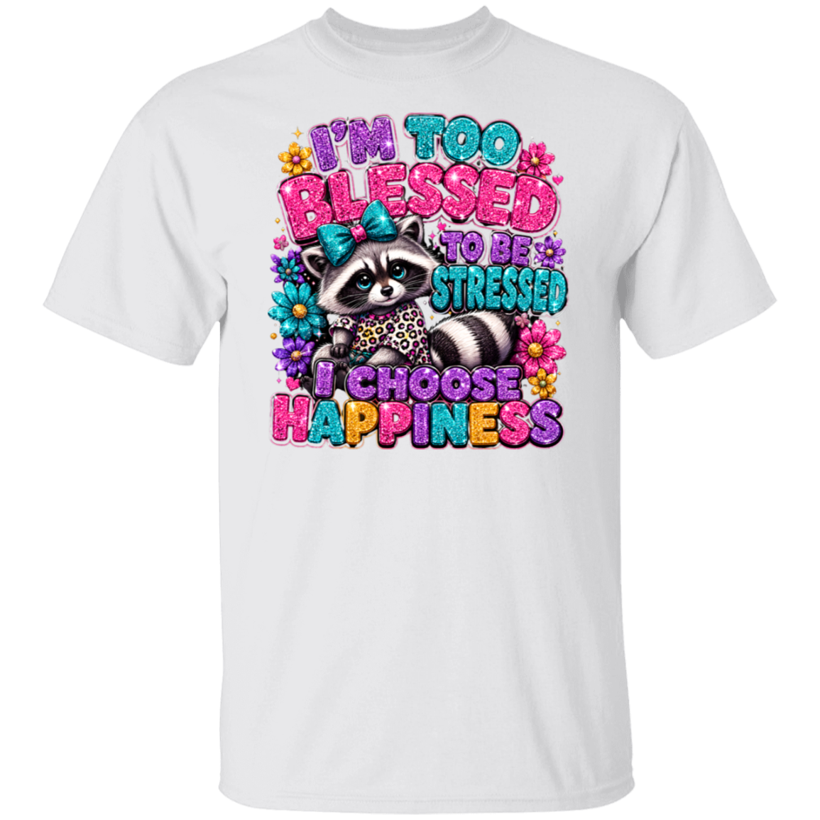 A white color short-sleeve crewneck t-shirt featuring a colorful graphic print of a raccoon surrounded by flowers and bold text that reads 'I'M TOO BLESSED TO BE STRESSED I CHOOSE HAPPINESS'.