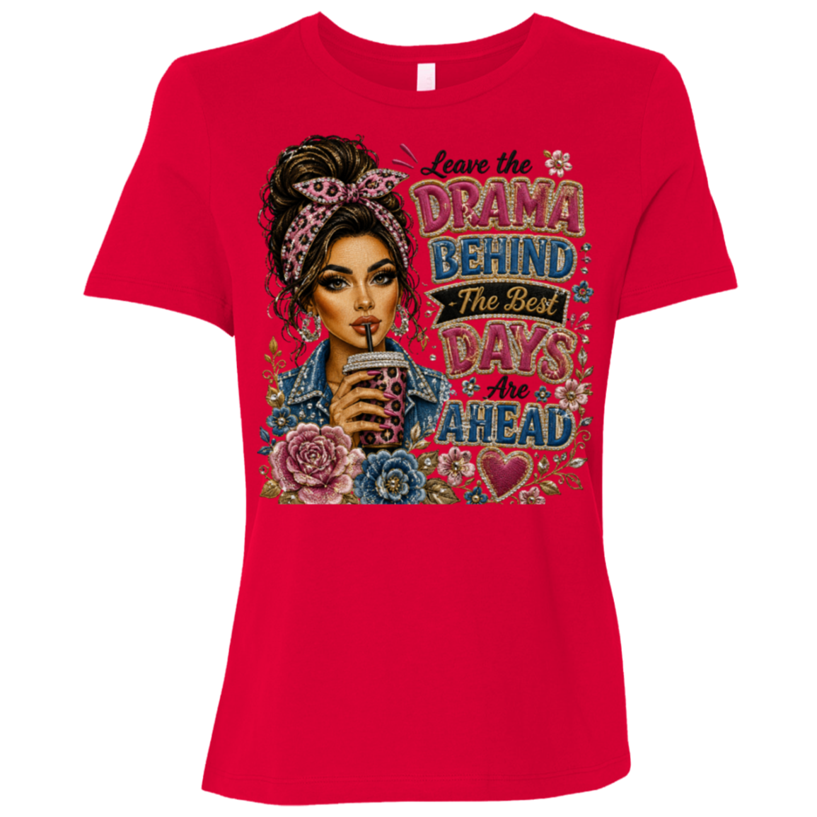 A red color short-sleeve t-shirt with a colorful graphic print on the front. The graphic features an illustration of a woman with a headband and flowers, holding a cup with straw, next to the text 'Leave the DRAMA BEHIND The Best DAYS Are AHEAD' in stylized fonts.