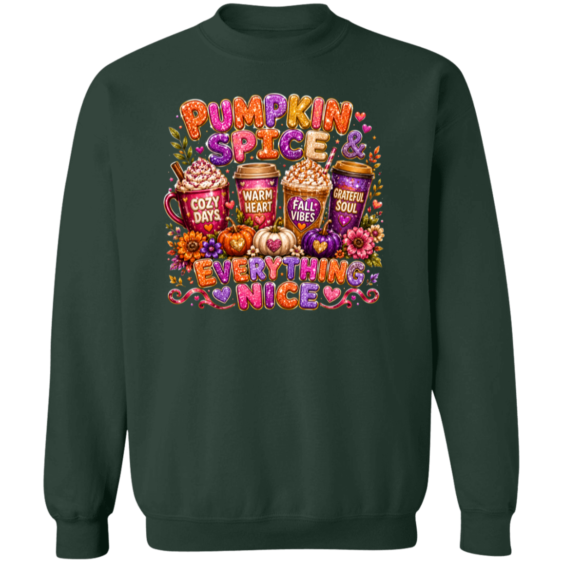 A forest green crewneck sweatshirt featuring a colorful graphic print on the front with the text 'Pumpkin Spice & Everything Nice' and illustrations of hot cocoa mugs, pumpkins, hearts, and autumn flowers.
