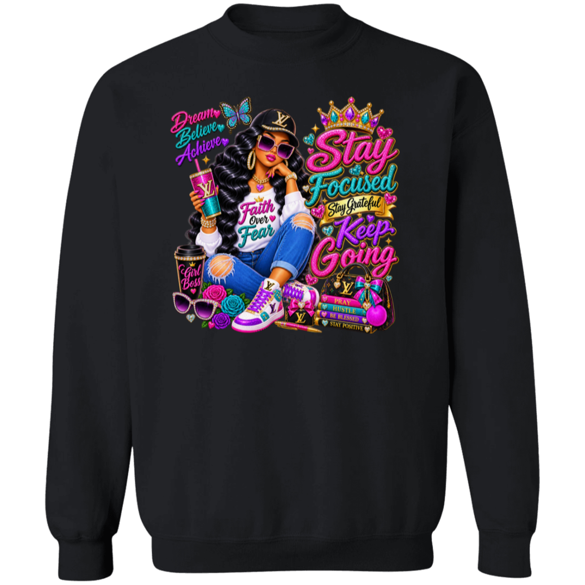 A black crewneck sweatshirt featuring a large, colorful graphic print on the front. The graphic depicts a woman wearing a black Louis Vuitton cap and sunglasses, holding a drink, surrounded by motivational text like 'Bravely Believe Achieve', 'Faith Fear', 'Stay Focused Stay Gotta Keep Going', and 'Be The Girl'.