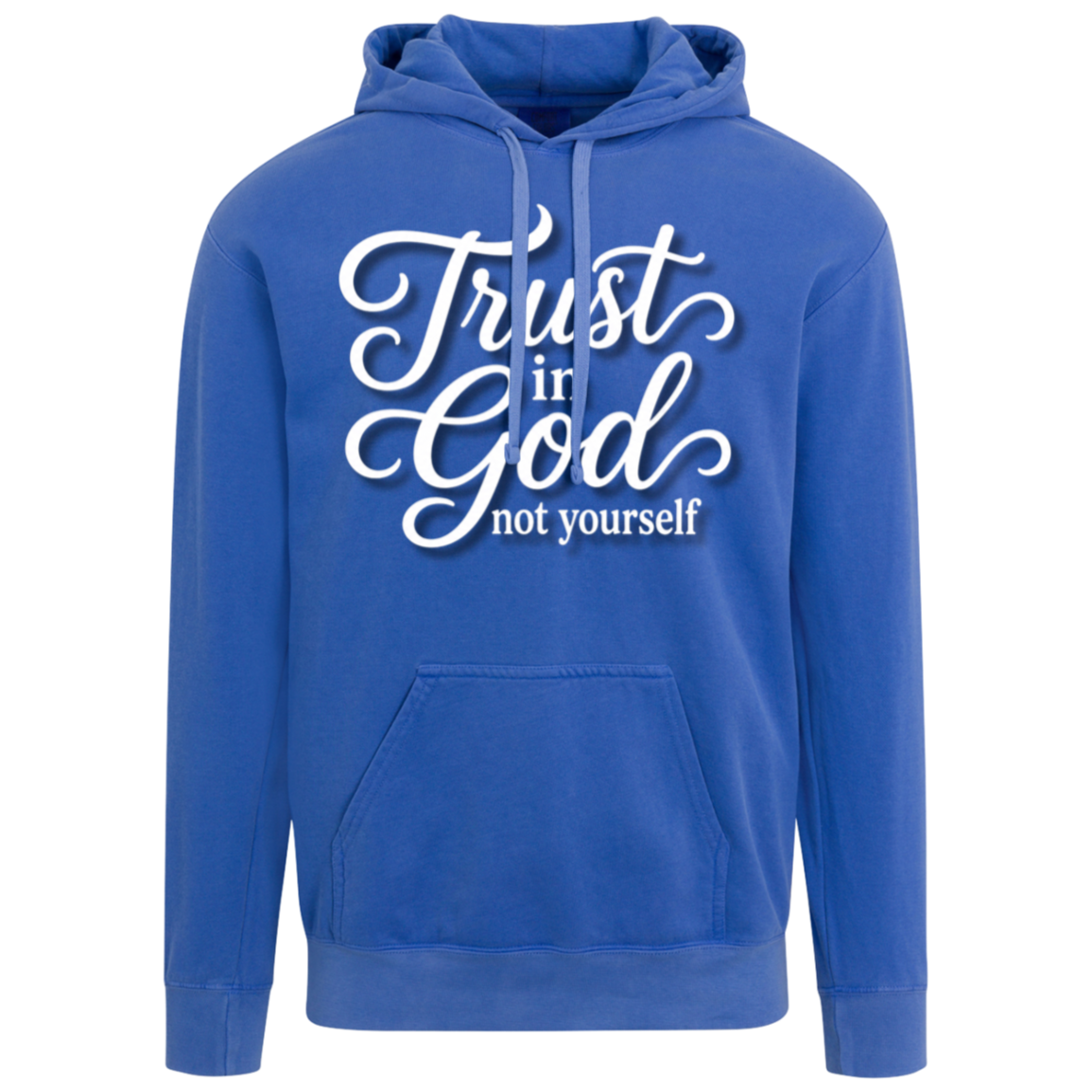 A flo blue color pullover hoodie with a white graphic text print reading 'Trust in God not yourself' on the chest, displayed against a solid white background.