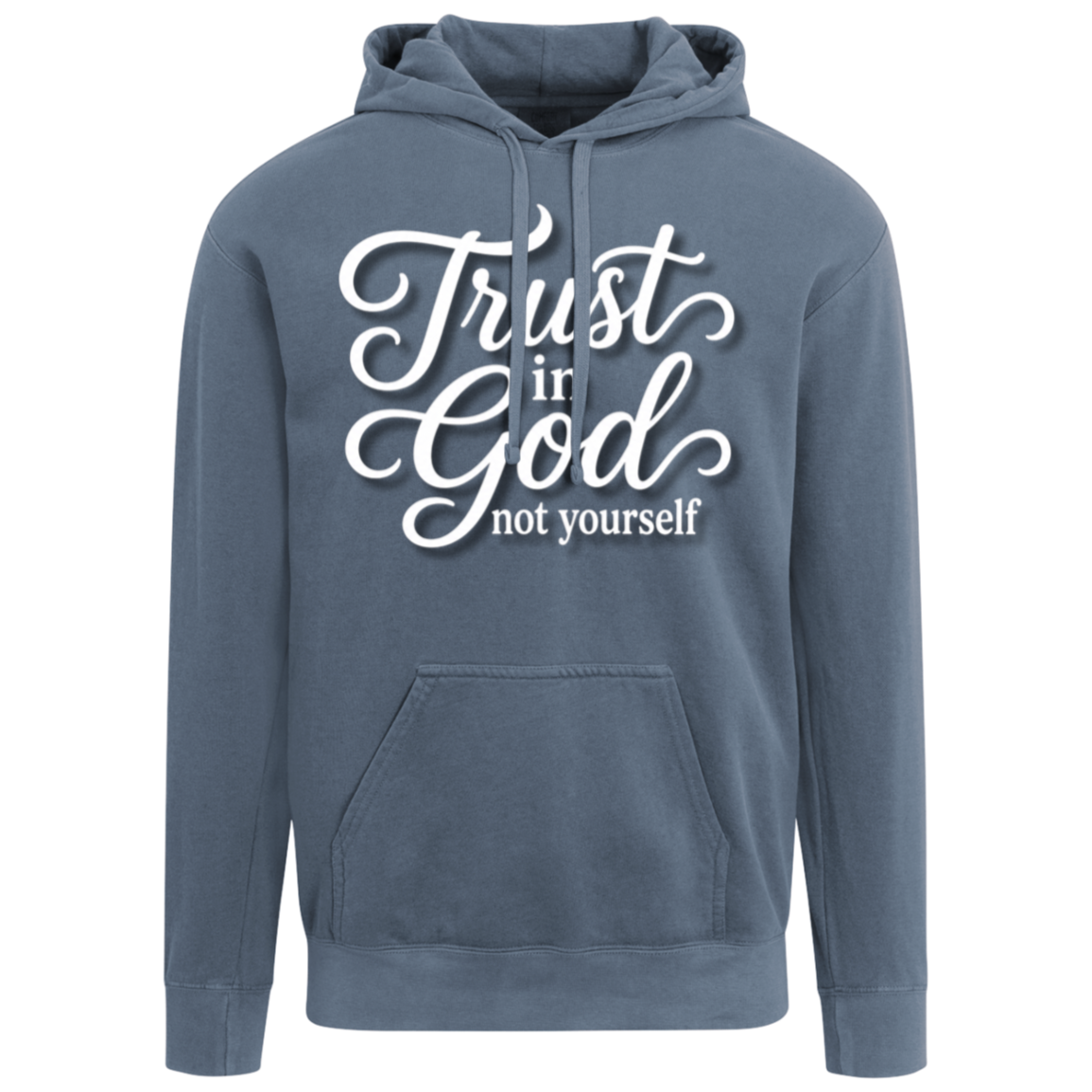 A jean blue color pullover hoodie with a white graphic text print reading 'Trust in God not yourself' on the chest, displayed against a solid white background.