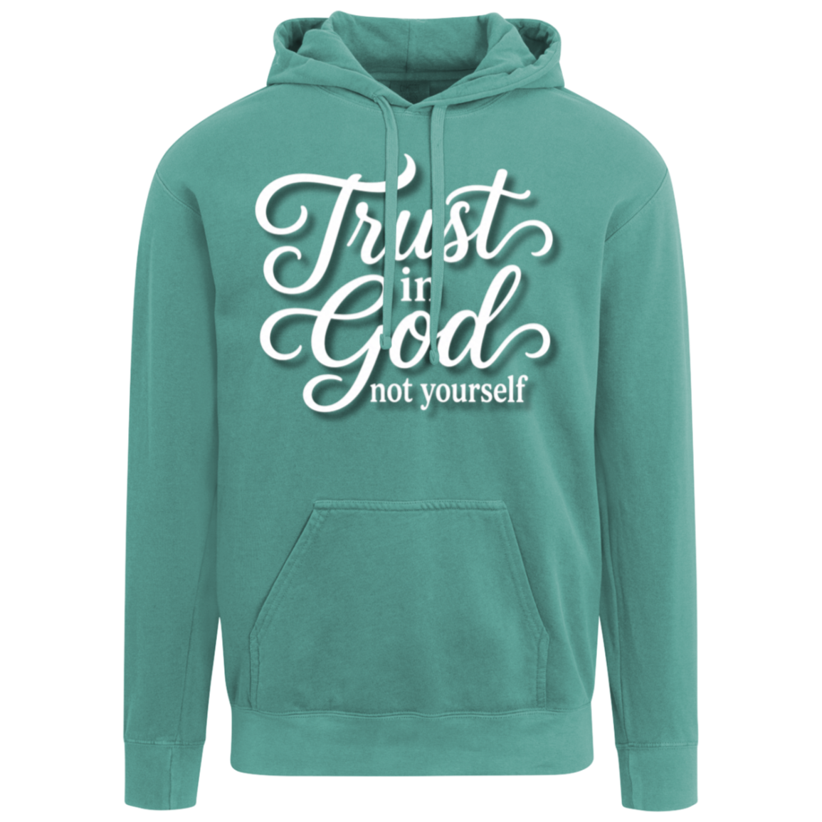 A Seafoam color pullover hoodie with a white graphic text print on the chest reading 'Trust in God not yourself' in a stylized cursive font, shown against a plain white background.