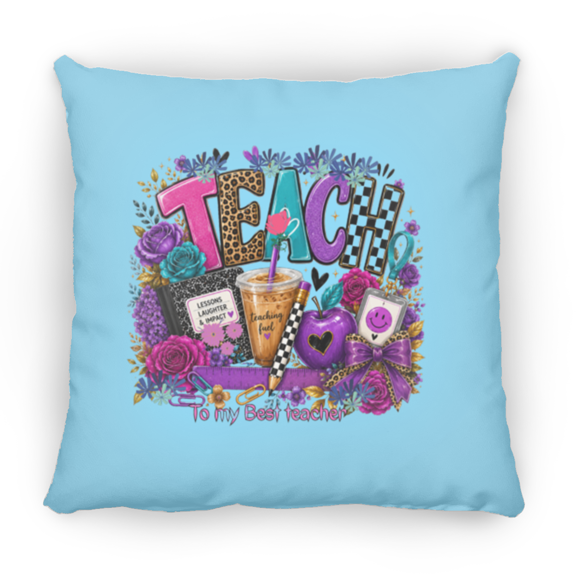 A square columbia blue throw pillow featuring a colorful graphic design with the word 'TEACH' in patterned letters, surrounded by flowers, a notebook, a drink, a heart, and the phrase 'To my Best Teacher!'.
