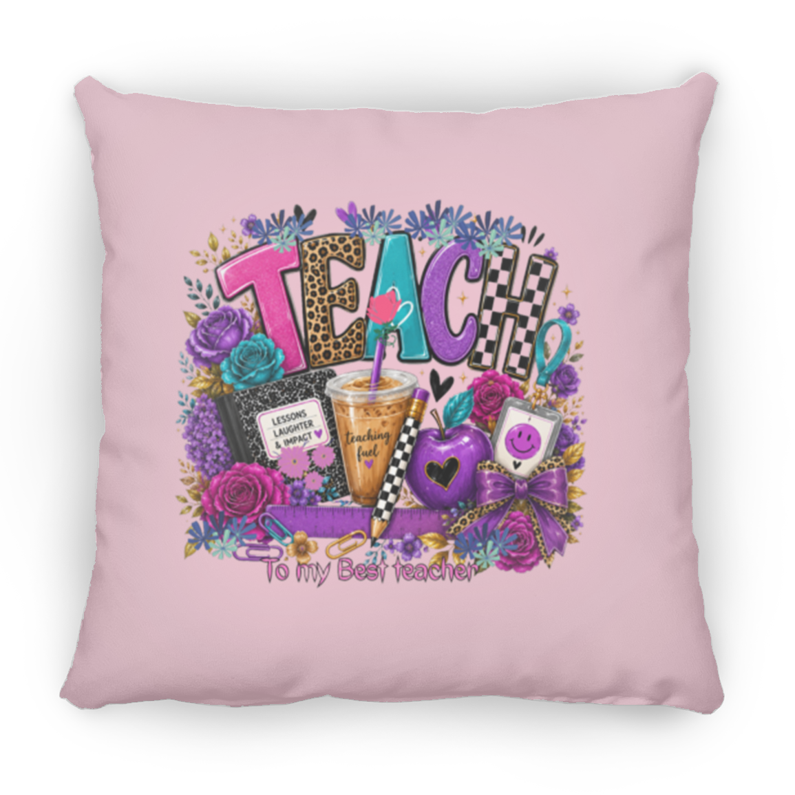 A square pink throw pillow featuring a colorful graphic design with the word 'TEACH' surrounded by flowers, a notebook, a drink, an apple, and the phrase 'To my Best Teacher'.