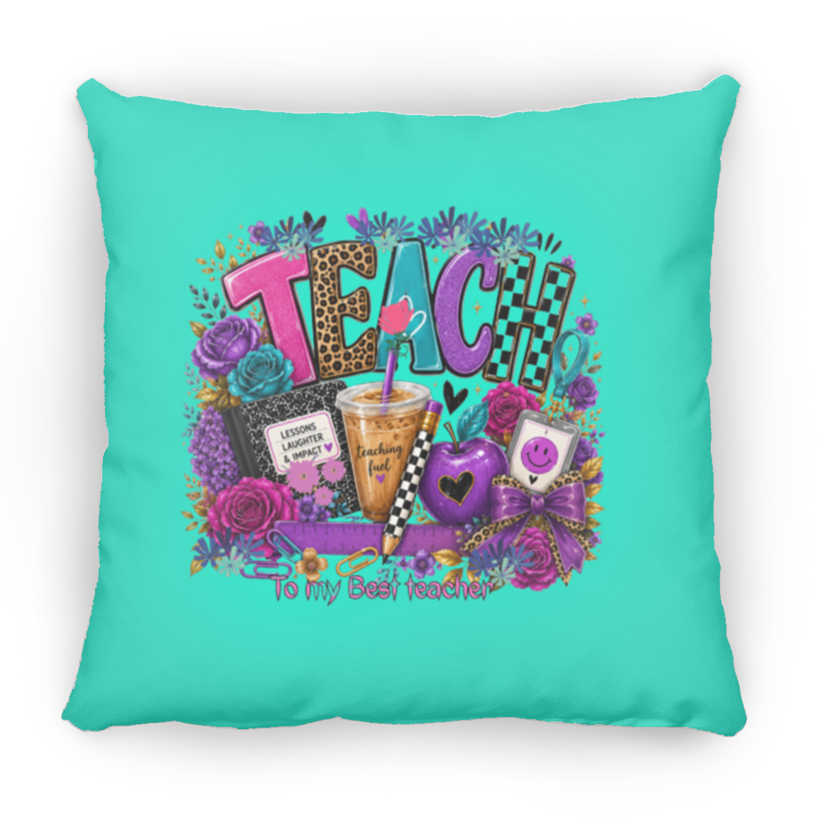 A square teal color throw pillow featuring a colorful graphic design with the word 'TEACH' in patterned letters, surrounded by flowers, a notebook, a drink, an apple, and the phrase 'To my Best Teacher!'.